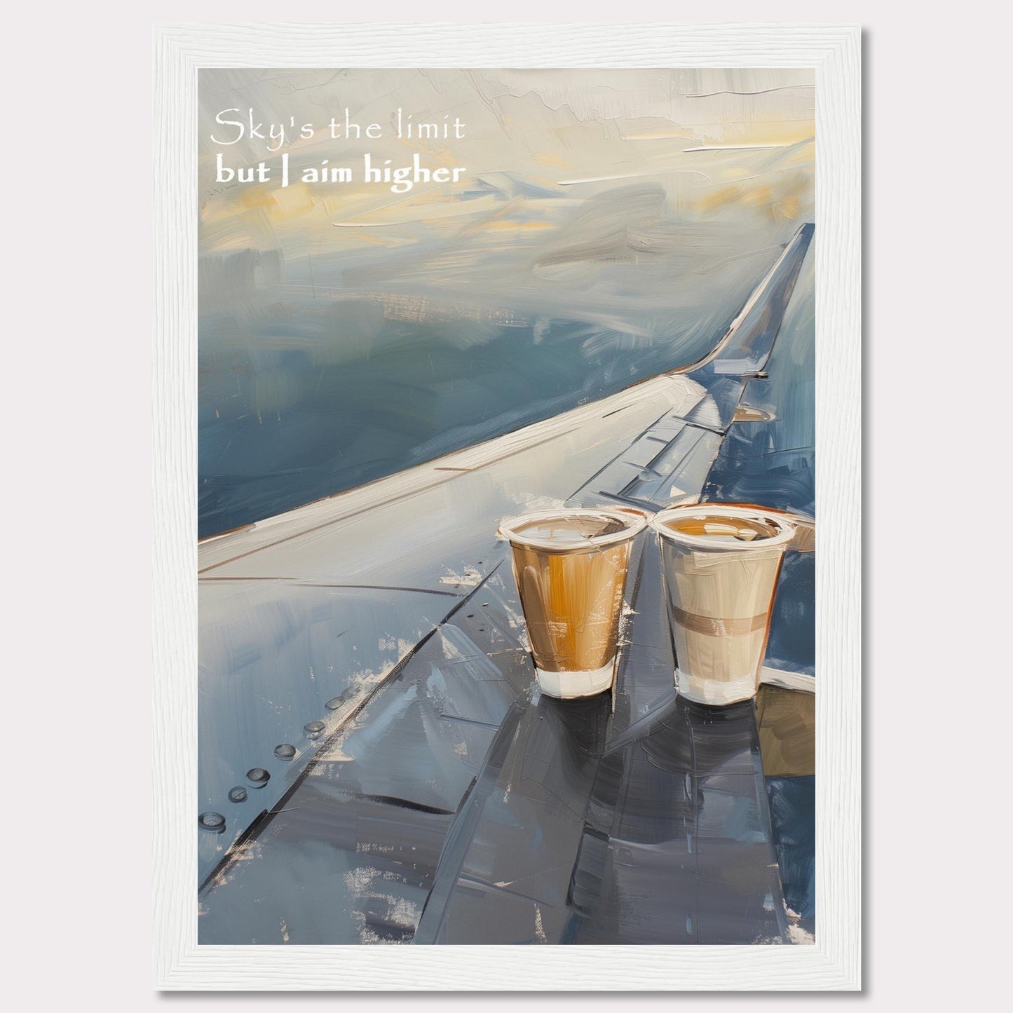 This image features a painted depiction of an airplane wing with two cups of coffee placed on it. The sky is depicted in soft, calming hues, suggesting a serene atmosphere. The text "Sky's the limit but I aim higher" is written in the upper left corner, adding an inspirational element to the artwork.