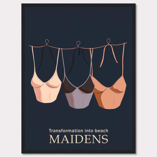 This image features a stylish and minimalistic poster with three bikinis hanging on a line against a dark background. The text at the bottom reads "Transformation into beach MAIDENS."