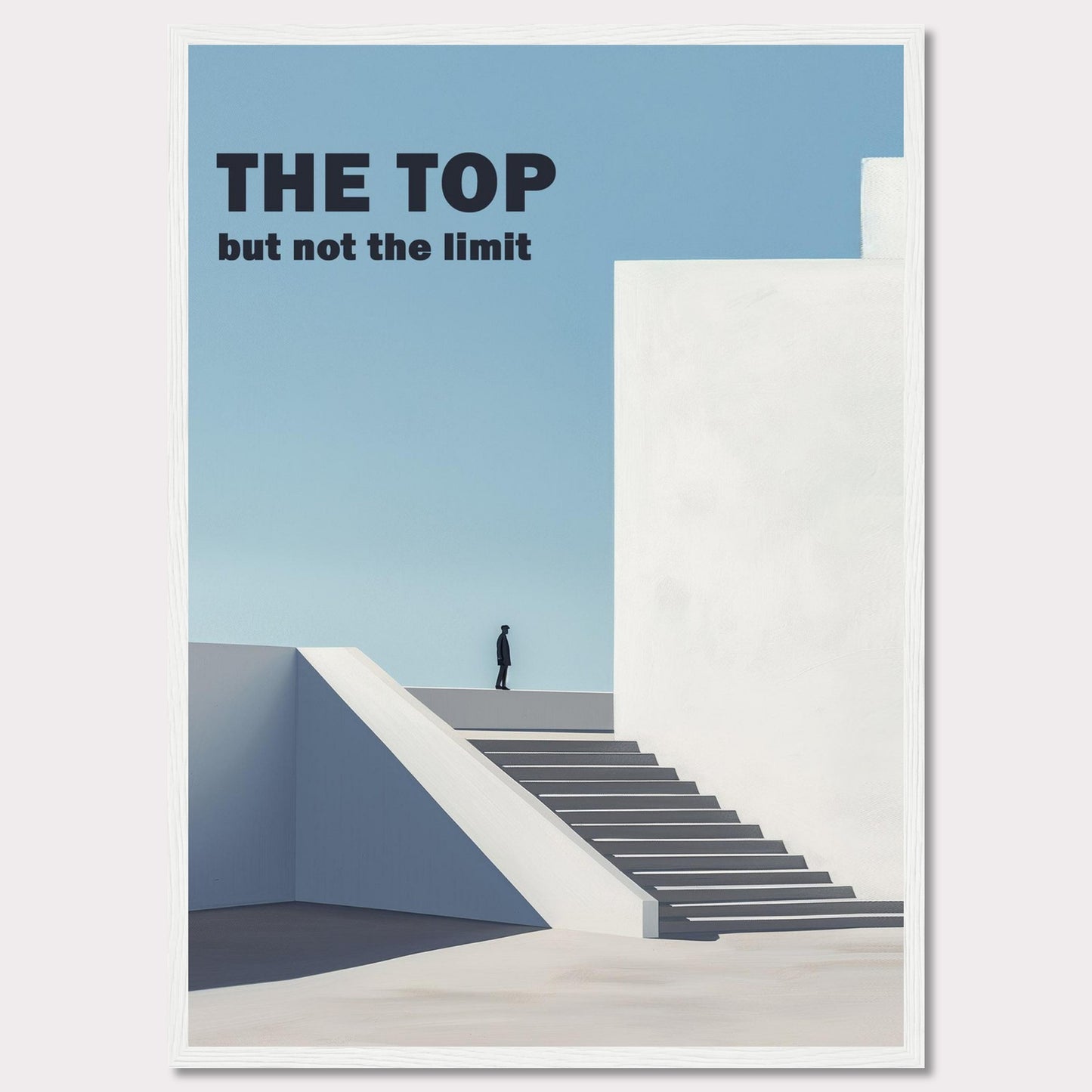 This minimalist poster features a person standing at the top of a staircase, gazing into the horizon. The bold text reads "THE TOP but not the limit," inspiring viewers to reach beyond their perceived boundaries.