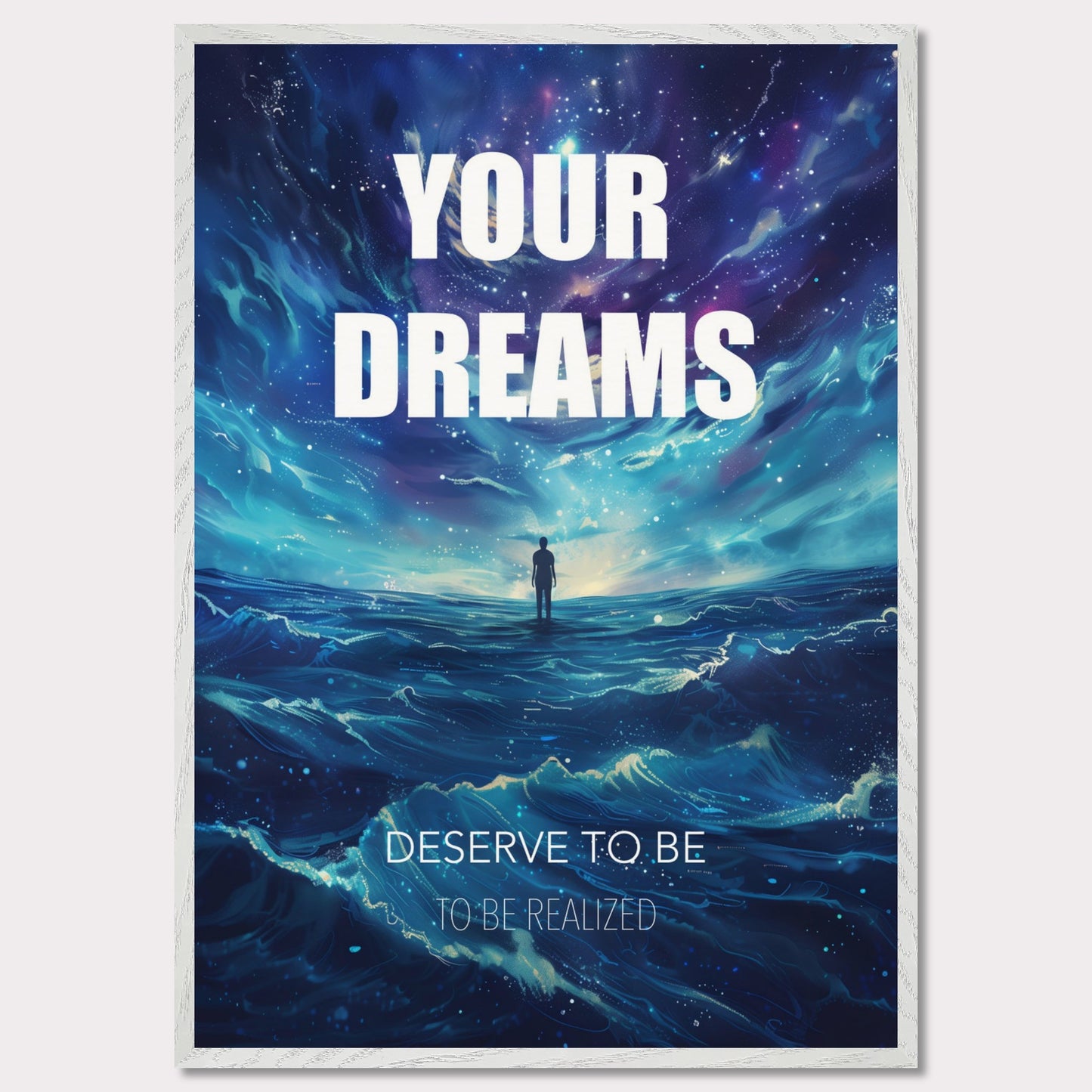 This image features an inspiring poster with a motivational message. The background depicts a surreal, cosmic landscape with a lone figure standing on water under a starry sky. The main text reads "YOUR DREAMS" in bold white letters, followed by "DESERVE TO BE" and "TO BE REALIZED" in smaller text below.