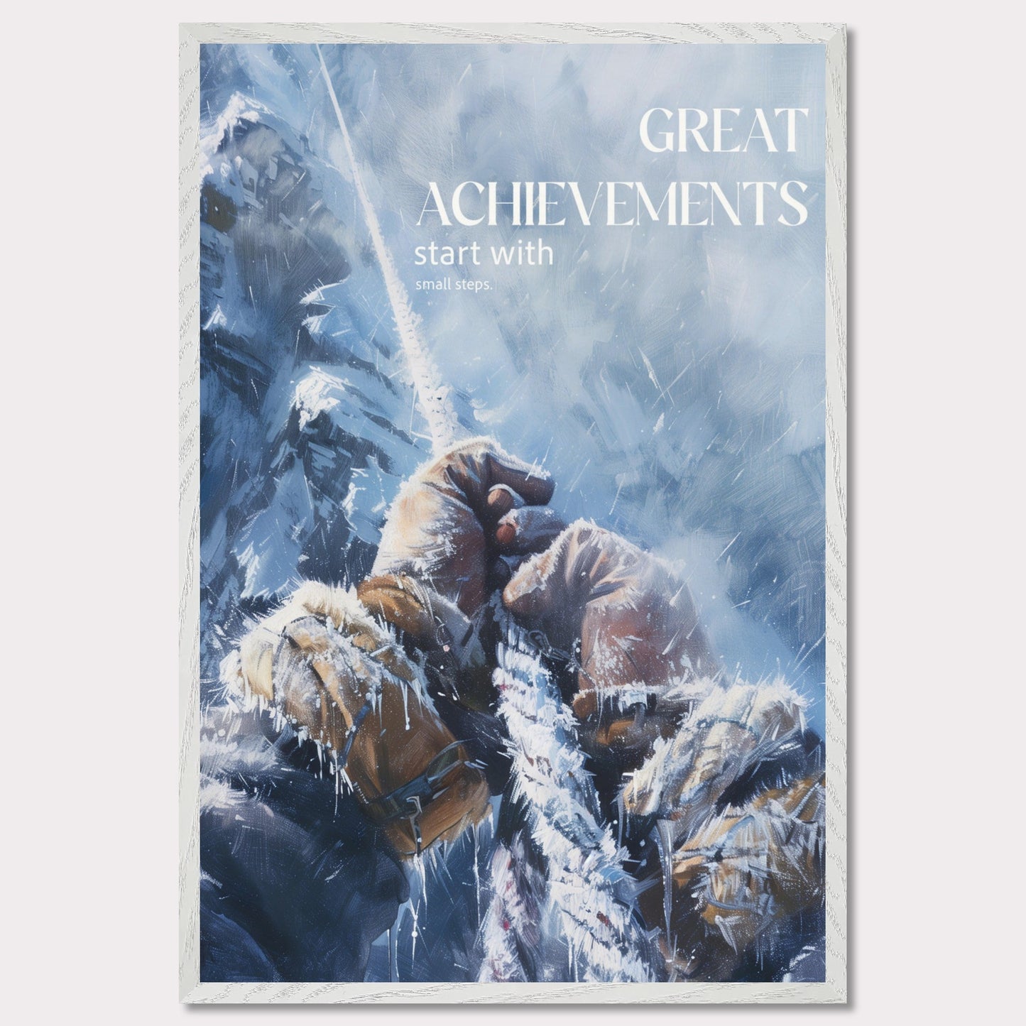 This motivational poster depicts a climber's hands gripping a rope, surrounded by a snowy and icy mountain landscape. The text on the poster reads: "GREAT ACHIEVEMENTS start with small steps."