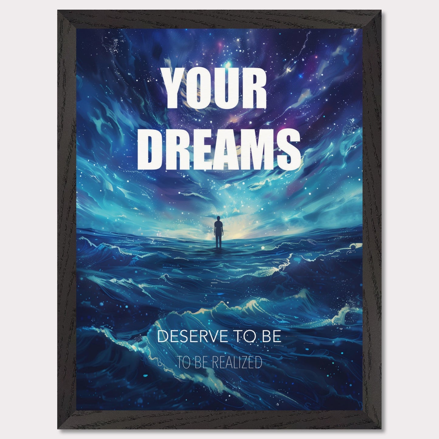 This image features an inspiring poster with a motivational message. The background depicts a surreal, cosmic landscape with a lone figure standing on water under a starry sky. The main text reads "YOUR DREAMS" in bold white letters, followed by "DESERVE TO BE" and "TO BE REALIZED" in smaller text below.