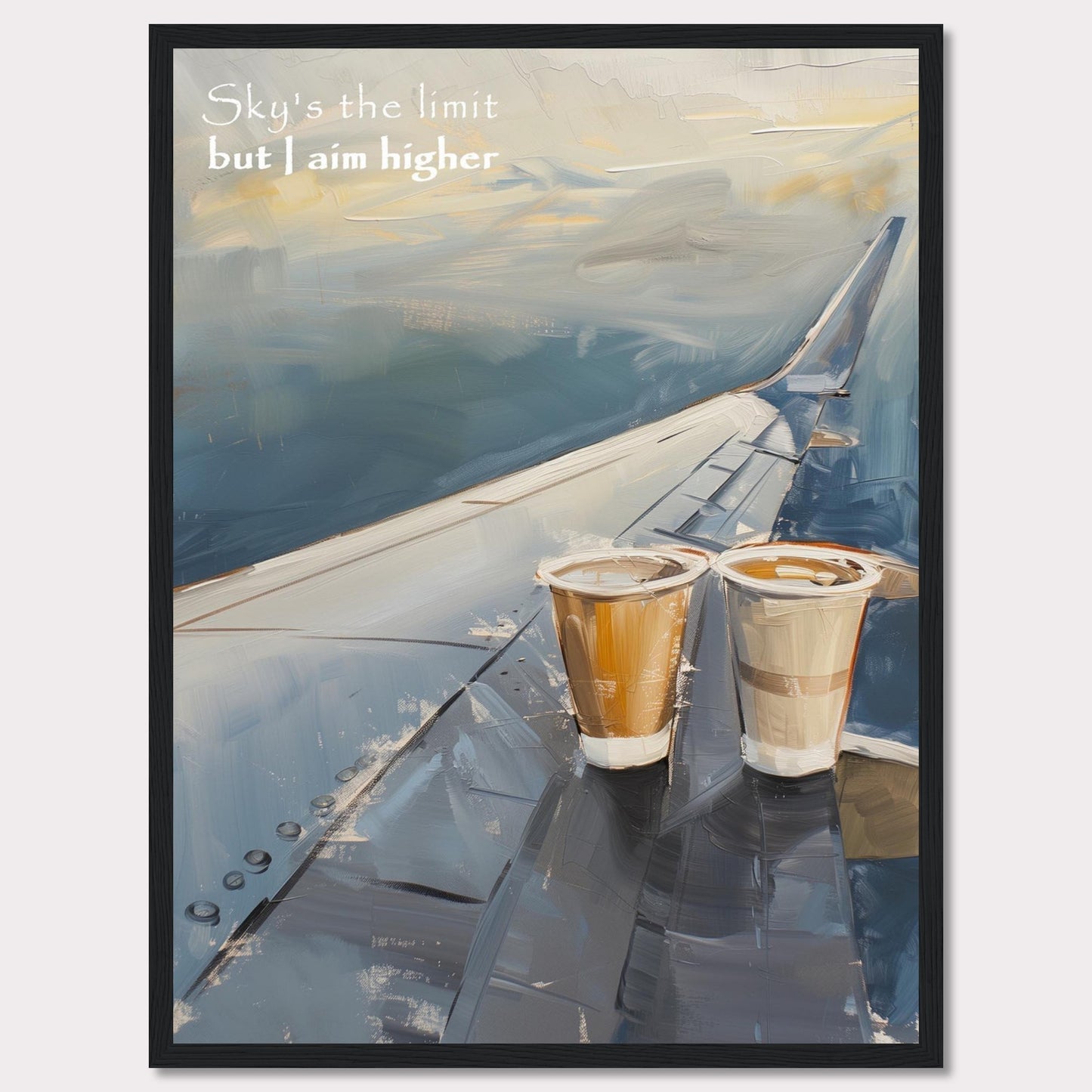 This image features a painted depiction of an airplane wing with two cups of coffee placed on it. The sky is depicted in soft, calming hues, suggesting a serene atmosphere. The text "Sky's the limit but I aim higher" is written in the upper left corner, adding an inspirational element to the artwork.