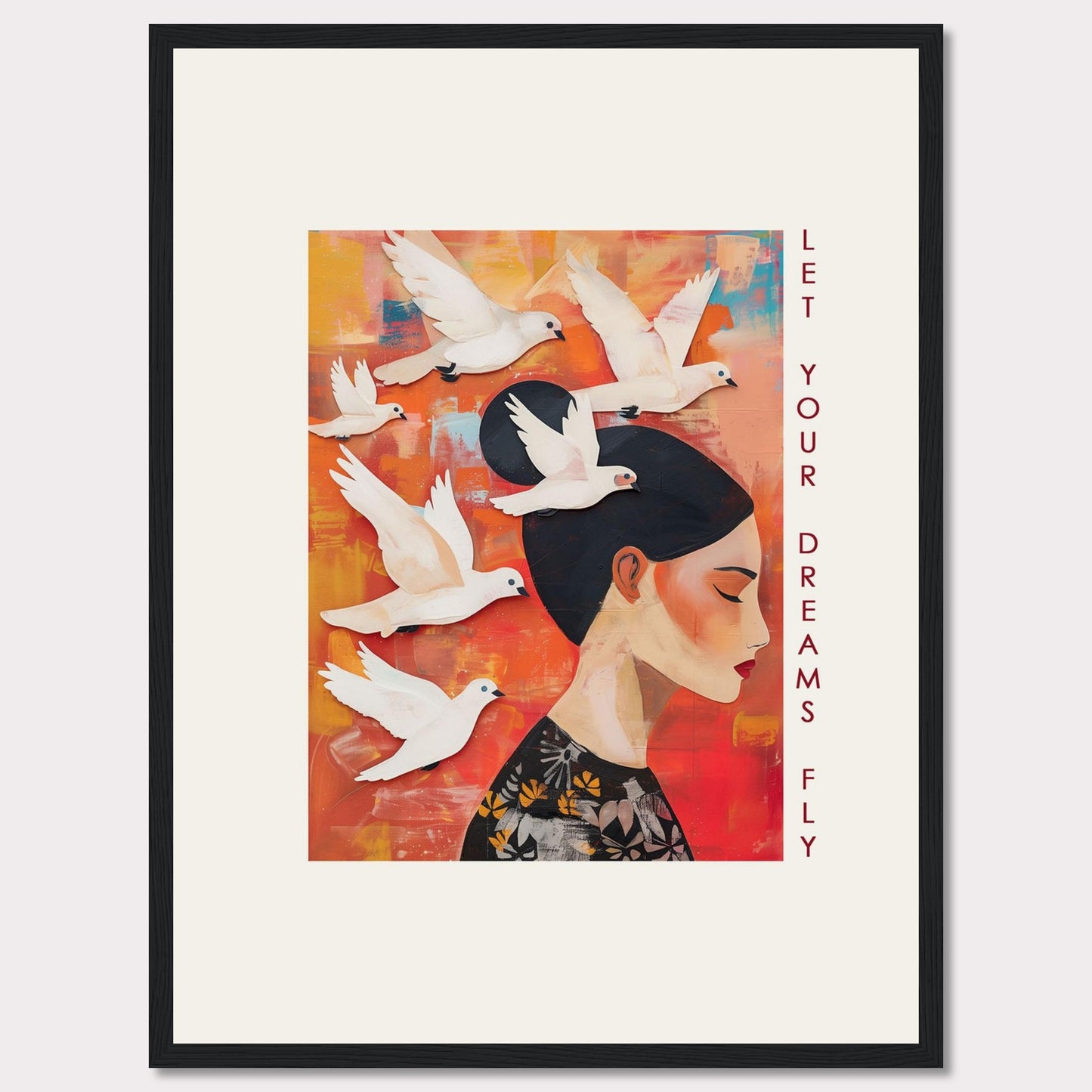 This vibrant artwork features a serene woman with her eyes closed, surrounded by white doves flying against a colorful background. The words "Let Your Dreams Fly" are written vertically along the right side, inspiring viewers to pursue their aspirations.