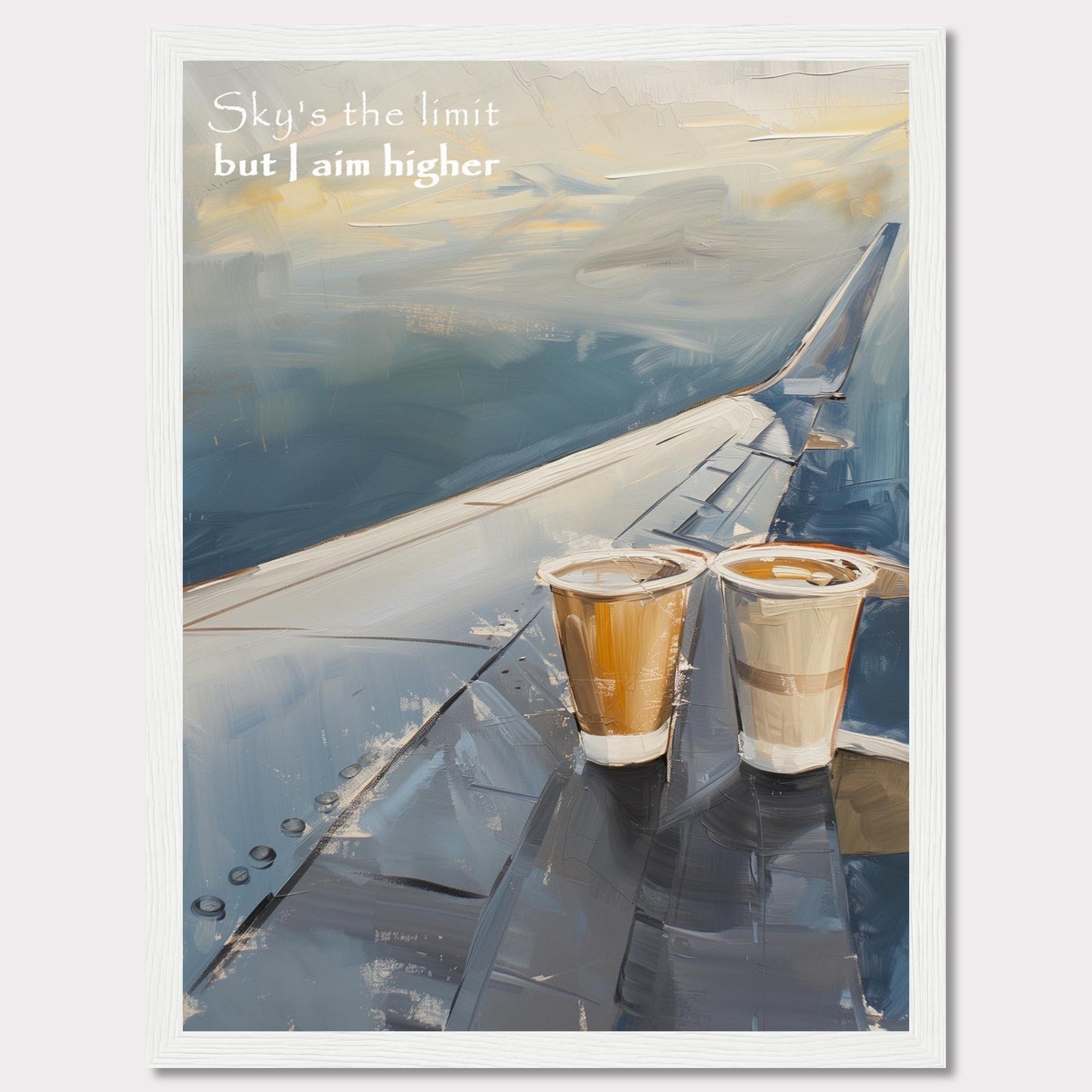 This image features a painted depiction of an airplane wing with two cups of coffee placed on it. The sky is depicted in soft, calming hues, suggesting a serene atmosphere. The text "Sky's the limit but I aim higher" is written in the upper left corner, adding an inspirational element to the artwork.