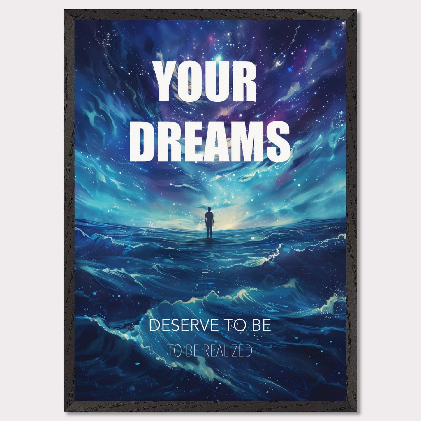 This image features an inspiring poster with a motivational message. The background depicts a surreal, cosmic landscape with a lone figure standing on water under a starry sky. The main text reads "YOUR DREAMS" in bold white letters, followed by "DESERVE TO BE" and "TO BE REALIZED" in smaller text below.