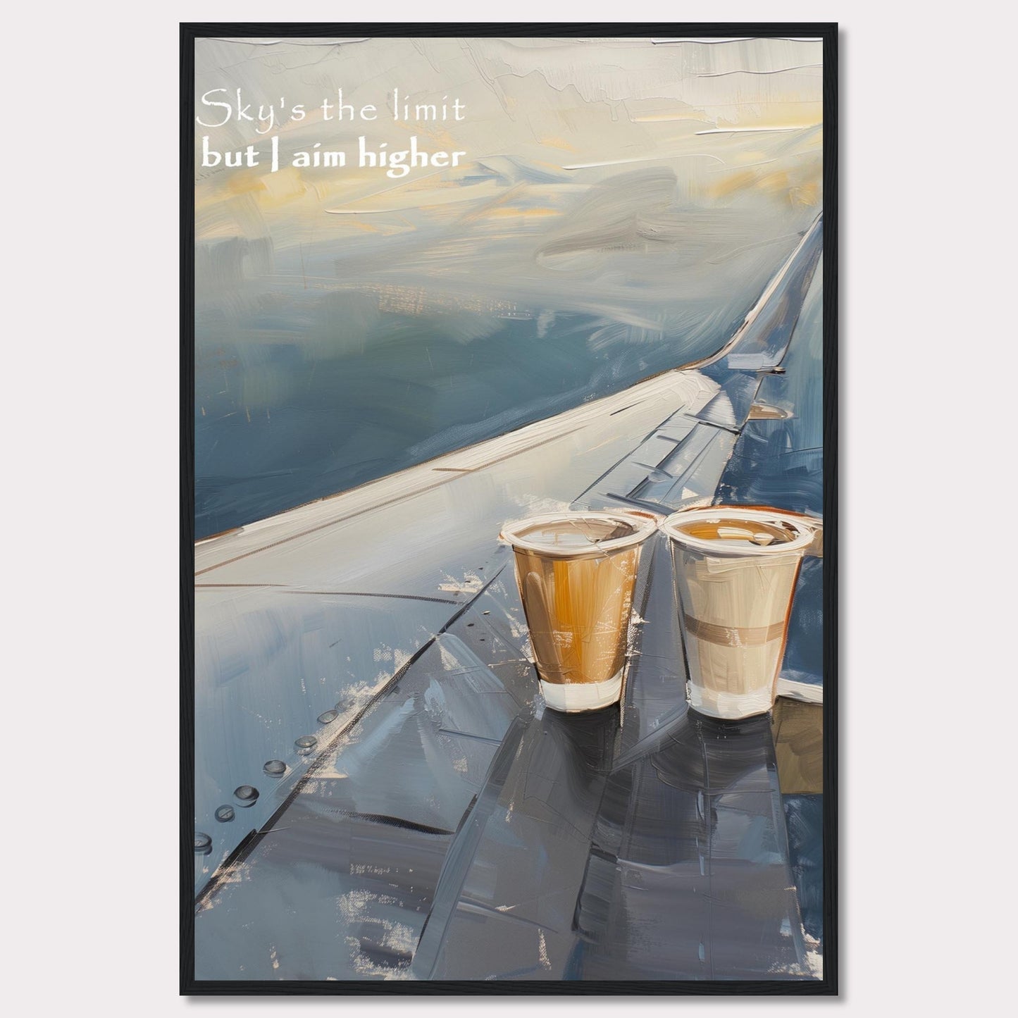 This image features a painted depiction of an airplane wing with two cups of coffee placed on it. The sky is depicted in soft, calming hues, suggesting a serene atmosphere. The text "Sky's the limit but I aim higher" is written in the upper left corner, adding an inspirational element to the artwork.